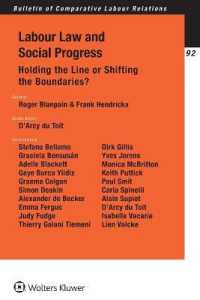 労働法と社会的進歩<br>Labour Law and Social Progress : Holding the Line or Shifting the Boundaries? (Bulletin of Comparative Labour Relations Series)