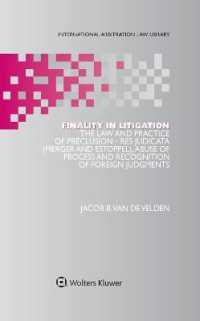 Finality in Litigation : The Law and Practice of Preclusion: Res Judicata (Merger and Estoppel), Abuse of Process and Recognition of Foreign Judgments (International Arbitration Law Library Series Set)