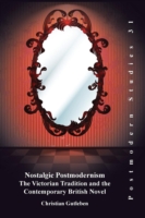 Nostalgic Postmodernism : The Victorian Tradition and the Contemporary British Novel (Postmodern Studies)