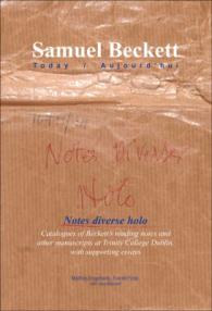 ベケットの読書録及び他のダブリン・トリニティ・カレッジ保存草稿<br>Notes diverse holo : Catalogues of Beckett's reading notes and other manuscripts at Trinity College Dublin, with supporting essays (Samuel Beckett Today / Aujourd'hui)