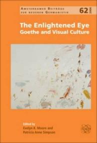 啓蒙された目：ゲーテと視覚文化<br>The Enlightened Eye : Goethe and Visual Culture (Amsterdamer Beiträge zur neueren Germanistik)