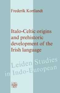 Italo-Celtic Origins and Prehistoric Development of the Irish Language (Leiden Studies in Indo-european)