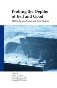 Probing the Depths of Evil and Good : Multireligious Views and Case Studies (Currents of Encounter)