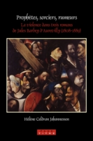 Prophètes, sorciers, rumeurs : La violence dans trois romans de Jules Barbey d'Aurevilly (1808-1889) (Faux Titre)