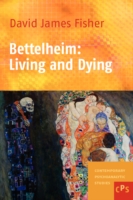 Bettelheim: Living and Dying (Contemporary Psychoanalytic Studies)