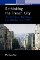 Rethinking the French City : Architecture, Dwelling, and Display after 1968 (Architecture – Technology – Culture)