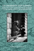 On Dissidents and Madness : From the Soviet Union of Leonid Brezhnev to the 'Soviet Union' of Vladimir Putin (On the Boundary of Two Worlds)