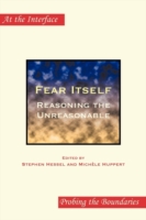 Fear Itself : Reasoning the Unreasonable (At the Interface / Probing the Boundaries)