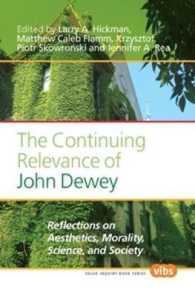 デューイの思想の今日的意義<br>The Continuing Relevance of John Dewey : Reflections on Aesthetics, Morality, Science, and Society (Value Inquiry Book Series / Central European Value Studies)