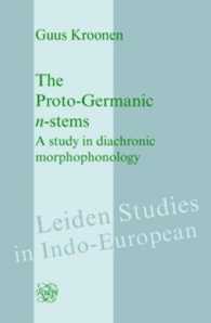 The Proto-Germanic n-stems : A study in diachronic morphophonology (Leiden Studies in Indo-european)