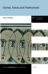 Clones, Fakes and Posthumans : Cultures of Replication (Thamyris/intersecting: Place, Sex and Race)