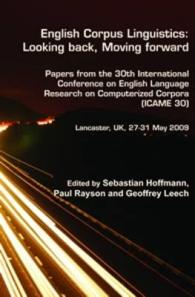 English Corpus Linguistics: Looking back, Moving forward : Papers from the 30th International Conference on English Language Research on Computerized Corpora (ICAME 30). Lancaster, UK, 27-31 May 2009 (Language and Computers)