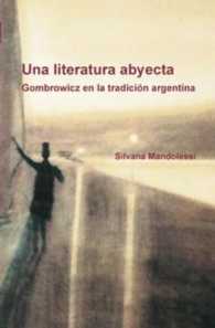 Una literatura abyecta : Gombrowicz en la tradición argentina (Foro Hispánico)