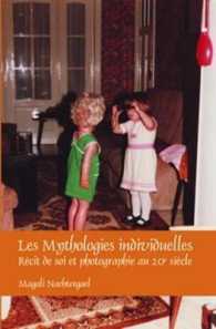 Les Mythologies individuelles : Récit de soi et photographie au 20e siècle (Faux Titre)