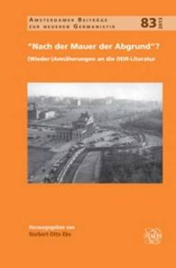 'Nach der Mauer der Abgrund'? : (Wieder-)Annäherungen an die DDR-Literatur (Amsterdamer Beiträge zur neueren Germanistik)