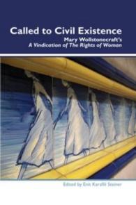 Called to Civil Existence : Mary Wollstonecraft's a Vindication of the Rights of Woman (Dialogue)
