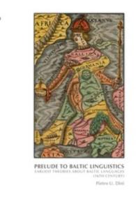 Prelude to Baltic Linguistics : Earliest Theories about Baltic Languages (16th century) (On the Boundary of Two Worlds)