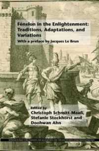 Fénelon in the Enlightenment: Traditions, Adaptations, and Variations : With a preface by Jacques Le Brun (Internationale Forschungen zur Allgemeinen und Vergleichenden Literaturwissenschaft)