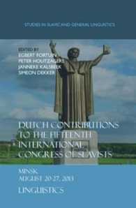 Dutch Contributions to the Fifteenth International Congress of Slavists : Minsk.August 20-27, 2013. Linguistics (Studies in Slavic and General Linguistics)
