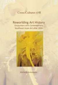 Reworlding Art History : Encounters with Contemporary Southeast Asian Art after 1990 (Cross/cultures)