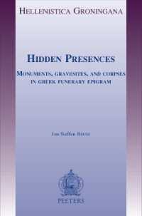 Hidden Presences : Monuments, Gravesites and Corpses in Greek Funerary Epigram (Hellenistica Groningana)