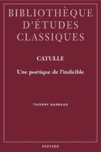 Catulle : Une poétique de l'indicible (Bibliothèque d'Études Classiques)
