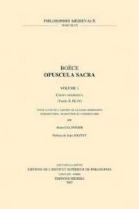 Boece, Opuscula Sacra. Volume 1. 'Capita Dogmatica' (Traites II, III, IV) : Texte Latin De L'edition De Claudio Moreschini (Philosophes Medievaux)
