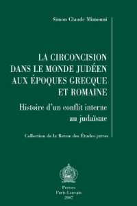 La circoncision dans le monde judéen aux époques grecque et romaine : Histoire d'un conflit interne au judaïsme (Collection de la Revue des Études Juives)