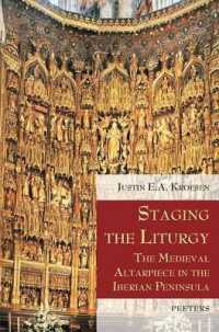 Staging the Liturgy : The Medieval Altarpiece in the Iberian Peninsula (Liturgia Condenda)