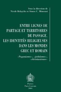Entre lignes de partage et territoires de passage : Les identités religieuses dans les mondes grec et romain. «Paganismes», «judaïsmes», «christianismes» (Collection de la Revue des Études Juives)