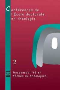 Responsabilite et Taches du Theologien : Conferences de L'Ecole Doctorale en Theologie (2004-2006) (Cahiers de la Revue Theologique de Louvain)