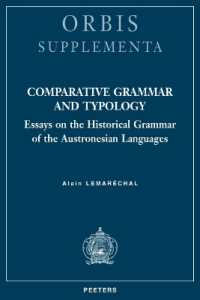 Comparative Grammar and Typology : Essays on the Historical Grammar of the Austronesian Languages (Orbis Supplementa)