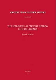 The Semantics of Ancient Hebrew Colour Lexemes (Ancient Near Eastern Studies Supplement Series)