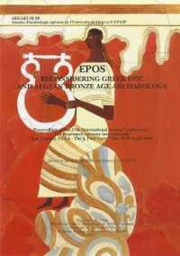 Epos. Reconsidering Greek Epic and Aegean Bronze Age Archaeology : Proceedings of the 11th International Aegean Conference / 11e Rencontre égéenne internationale, Los Angeles, UCLA - the J. Paul Getty Villa, 20-23 April 2006 (Aegaeum (Annal
