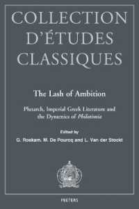 The Lash of Ambition : Plutarch, Imperial Greek Literature and the Dynamics of Philotimia (Collection d'Études Classiques)