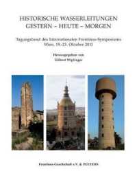 Historische Wasserleitungen. Gestern - Heute - Morgen : Tagungsband des Internationalen Frontinus-Symposiums. Wien, 19.-23. Oktober 2011 (Babesch Supplements)