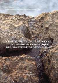 Construire en Crète minoenne : Une approche énergétique de l'architecture néopalatiale (Aegaeum (Annales d'archéologie égéenne de l'université de Liège et Ut-pasp))