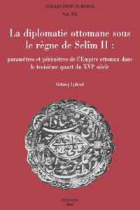 La diplomatie ottomane sous le règne de Selîm II : Paramètres et périmètres de l'Empire ottoman dans le troisième quart du XVIe siècle (Collection turcica)