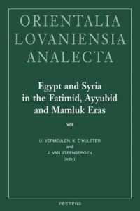 Egypt and Syria in the Fatimid, Ayyubid and Mamluk Eras VIII : Proceedings of the 19th, 20th, 21st and 22nd International Colloquium Organized at Ghent University in May 2010, 2011, 2012 and 2013 (Orientalia Lovaniensia Analecta)