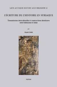 L'écriture de l'histoire en syriaque : Transmissions interculturelles et constructions identitaires entre hellénisme et islam. Avec des répertoires des textes historiographiques en annexe (Late Antique History and Religion)