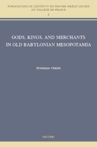Gods, Kings, and Merchants in Old Babylonian Mesopotamia (Publications de l'institut du Proche-orient Ancien du Collège de France)