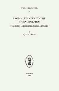 From Alexander to the Theoi Adelphoi : Foundation and Legitimation of a Dynasty (Studia hellenistica)