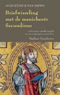 Augustinus van Hippo. Briefwisseling met de manicheeër Secundinus : Antwoord aan Secundinus, voorafgegaan door de brief van Secundinus aan Augustinus