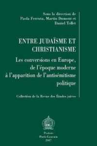 Entre judaïsme et christianisme : Les conversions en Europe, de l'époque moderne à l'apparition de l'antisémitisme politique (Collection de la Revue des Études Juives)