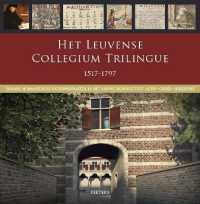 Het Leuvense Collegium Trilingue 1517-1797 : Erasmus, humanistische onderwijspraktijk en het nieuwe taleninstituut Latijn-Grieks-Hebreeuws