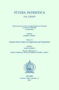 Studia Patristica. Vol. LXXXIV - Papers presented at the Seventeenth International Conference on Patristic Studies held in Oxford 2015 : Volume 10: Evagrius between Origen, the Cappadocians, and Neoplatonism (Studia patristica)
