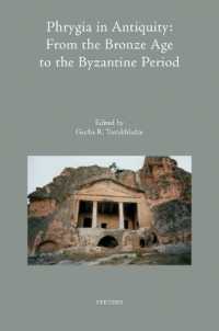 Phrygia in Antiquity: From the Bronze Age to the Byzantine Period : Proceedings of an International Conference 'The Phrygian Lands over Time: From Prehistory to the Middle of the 1st Millennium AD', held at Anadolu University, Eskisehir, Turkey, 2nd-