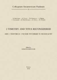 2 Timothy and Titus Reconsidered : Der 2. Timotheus- und der Titusbrief in neuem Licht (Colloquium Oecumenicum Paulinum)