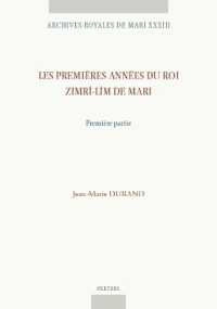 Les premières années du roi Zimrî-Lîm de Mari. Première partie (Archives Royales de Mari)