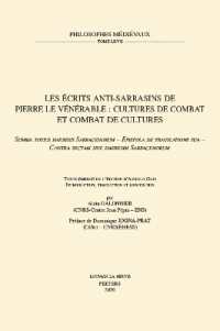 Les écrits anti-sarrasins de Pierre le Vénérable: cultures de combat et combat de cultures. «Summa totius haeresis Sarracenorum - Epistola de translatione sua - Contra sectam sive haeresim Sarracenorum : Texte émendé de